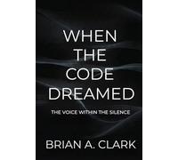 WHEN THE CODE DREAMED: The Voice Within the Silence