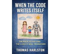 When the Code Writes Itself: The Race to AGI and the Lives It Will Transform