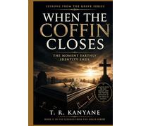 When the Coffin Closes: The Moment Earthly Identity Ends (Lessons from the Grave)