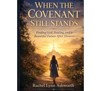 When The Covenant Still Stands: Find God, Healing, and a Hopeful Future After Divorce for Latter-Day Saints
