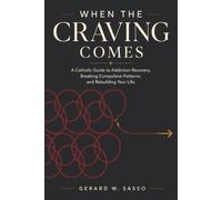 When the Craving Comes: A Catholic Guide to Addiction Recovery, Breaking Compulsive Patterns, and Rebuilding Your Life
