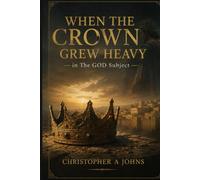 WHEN THE CROWN GREW HEAVY in The GOD subject