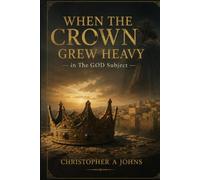 WHEN THE CROWN GREW HEAVY in The GOD subject