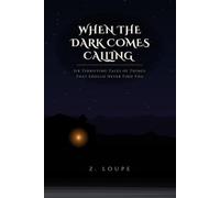 When the Dark Comes Calling: Six Terrifying Tales of Things That Should Never Find You