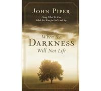 When the darkness will not lift: Doing What We Can While Waiting For God - And Joy