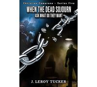 When The Dead Sojourn: Ask What Do They Want - Christian Camarena Series - Book Five