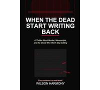 When the Dead Start Writing Back: A Thriller About Murder, Manuscripts, and the Ghost Who Won't Stop Editing