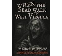 When the Dead Walk in West Virginia: 33 (Ghost Stories and Haunted Tales)