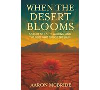 When the Desert Blooms: A Story of Faith, Waiting, and the God Who Brings the Rain