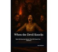 When the Devil Knocks: Real-Life Exorcism Stories That Will Haunt You - Volume II (The Real Devil Files)