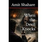 When the Devil Knocks: Real-Life Exorcism Stories That Will Haunt You | Volume III (The Real Devil Files)