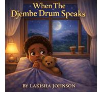 When The Djembe Drum Speaks: A Gentle Educational Bedtime Story of Culture, Music, Family, and Belonging