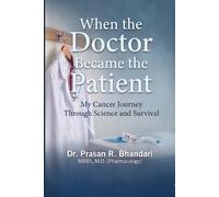 WHEN THE DOCTOR BECAME THE PATIENT: My Cancer Journey Through Science and Survival