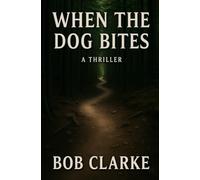 When the Dog Bites: A Thriller