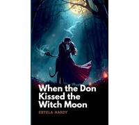 When the Don Kissed the Witch Moon