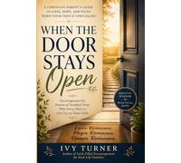 When the Door Stays Open: A Christian Parent's Journey to Hope, Strength, and Unwavering Love While Raising a Troubled Teen