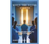 WHEN THE DOORS CLOSED: Nursing Education During the COVID-19 Pandemic