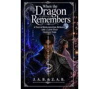 When the Dragon Remembers: A Tale of Reincarnation, Betrayal, and a Love That Crossed Time