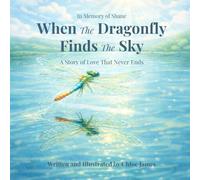 When the Dragonfly Finds the Sky: A Story of Love that Never Ends
