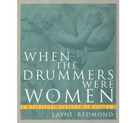 When the Drummers Were Women: A Spiritual History of Rhythm
