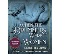 When The Drummers Were Women: A Spiritual History of Rhythm