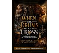 When the Drums Met The Cross: The Bible, the Ancestors, and What We Were Never Told (The Ancestral Intelligence Trilogy)