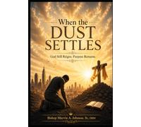 When the Dust Settles: God Still Reigns. Purpose Remains.