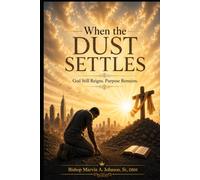 When the Dust Settles: God Still Reigns. Purpose Remains.
