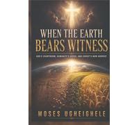 WHEN THE EARTH BEARS WITNESS: God's Courtroom, Humanity's Seeds, and Christ's New Harvest