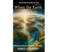 When the Earth Breathes: A Shambavist Journey from Ecocide to Collective Awakening Volume Three: 3 (Journey of Soul)