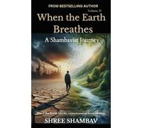 When the Earth Breathes: A Shambavist Journey from Ecocide to Collective Awakening Volume Two (Journey of Soul)