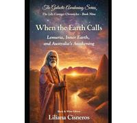 When the Earth Calls: Lemuria, Inner Earth, and Australia's Awakening (The Lily Contact Chronicles)