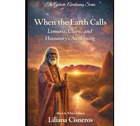 When the Earth Calls: Lemuria, Uluru, and Humanity's Awakening - Black & White Edition (The Galactic Awakening Series)