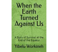 When the Earth Turned Against Us: A Story of Survival at the End of the Equator