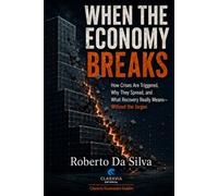 When the Economy Breaks: How Crises Are Triggered, Why They Spread, and What Recovery Really Means-Without the Jargon (Claravia Economics Guides)