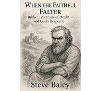 When the Faithful Falter: Biblical Portraits of Doubt and God's Response: 16 (The Christian Men’s Table)