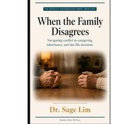 When the Family Disagrees: Navigating Conflict in Caregiving, Inheritance, and Late-Life Decisions (The Difficult Conversations Series)