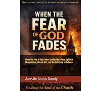 When The Fear of God Fades: Leadership Failure, Spiritual Manipulation, Church Hurt, and the Path Back to Holiness