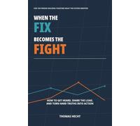 When the Fix Becomes the Fight: How to Get Heard, Share the Load, and Turn Hard Truths into Action