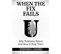 When the Fix Fails: Why Problems Return and How to Stop Them (Tactical U Defensible Operations Series)
