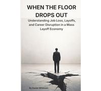 When the Floor Drops Out: Understanding Job Loss, Layoffs, and Career Disruption in a Mass Layoff Economy (Career Reset Series)