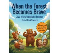 When the Forest Becomes Brave: Cozy Ways Woodland Friends Build Confidence ("When the Forest..." Series, Cozy Coloring Books for Emotional Growth)