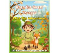 When the forest changes: Elf & Fox Adventures 120 Educational Pages Ages 7+ (Treasures of the Forest)