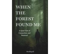 When The Forest Found Me: A Quiet Tale Of Connection And Renewal