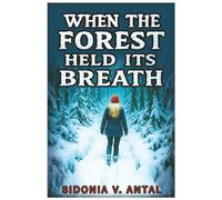 When the Forest Held Its Breath: A psychological crime thriller