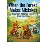 When the Forest Makes Mistakes: Cozy Ways Woodland Friends Build Resilience ("When the Forest..." Series, Cozy Coloring Books for Emotional Growth)