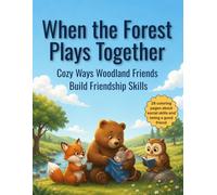When the Forest Plays Together: Cozy Ways Woodland Friends Build Friendship Skills ("When the Forest..." Series, Cozy Coloring Books for Emotional Growth)