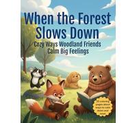 When the Forest Slows Down: Cozy Ways Woodland Friends Calm Big Feelings ("When the Forest..." Series, Cozy Coloring Books for Emotional Growth)
