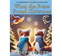 When the Foxes Found Christmas: A Handmade Holiday Adventure (The Cozy Critter Chronicles)