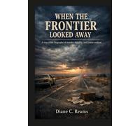 When the Frontier Looked Away: A true crime biography of murder, mobility, and justice undone